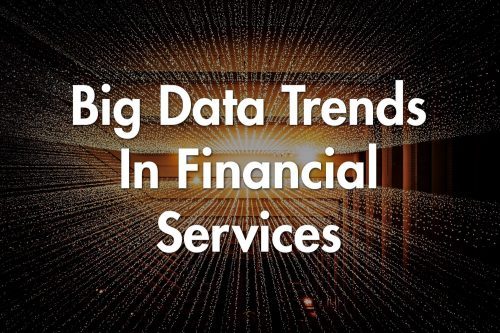 Big Data In Financial Services - Trends For 2020