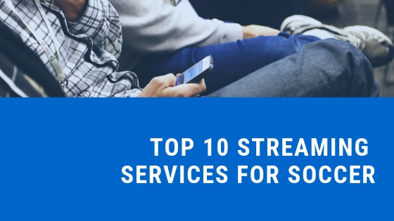 top-10-streaming-soccer