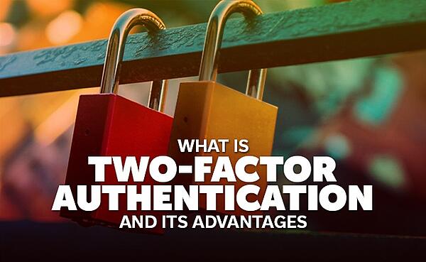 2-Factor Authentication and It’s Advantages