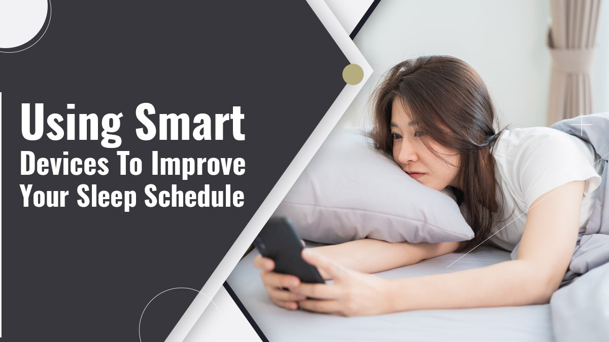 Using Smart Devices To Improve Your Sleep Schedule