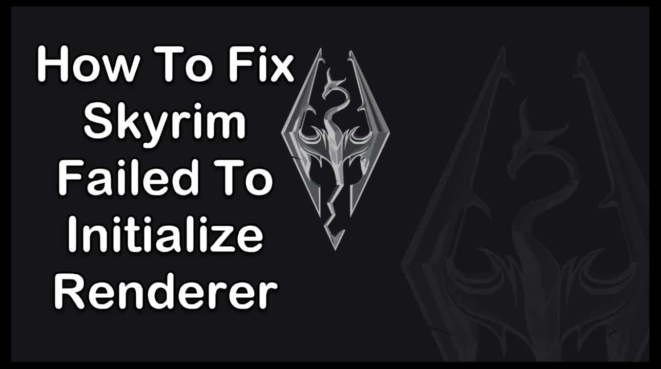 How to Resolve Skyrim Failed To Initialize Renderer Error