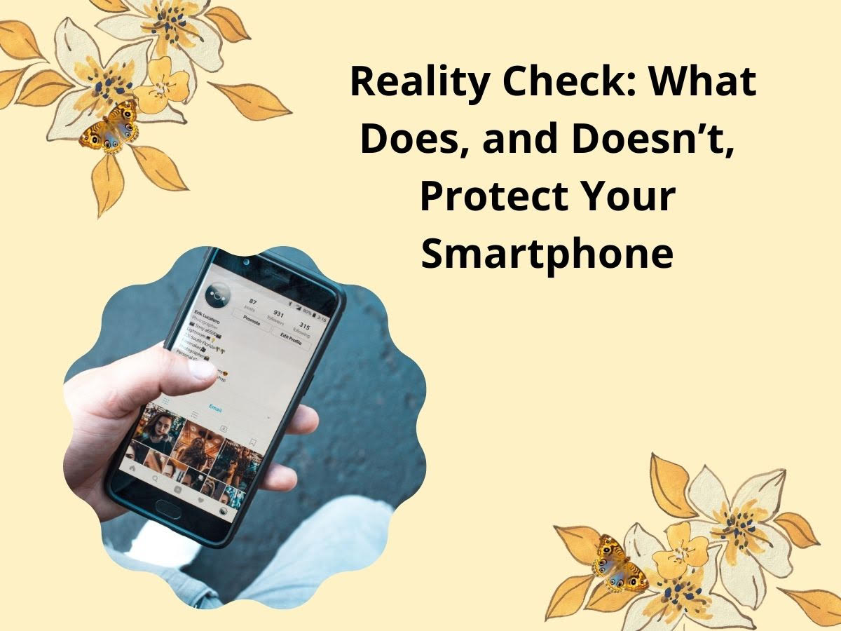 Reality Check What Does, and Doesn’t, Protect Your Smartphone