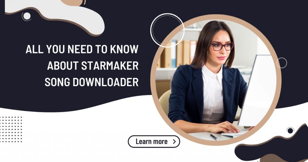 All You Need to Know About Starmaker Song Downloader