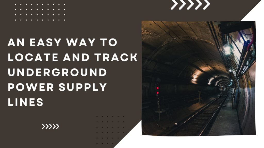 An Easy Way to Locate and Track Underground Power Supply Lines