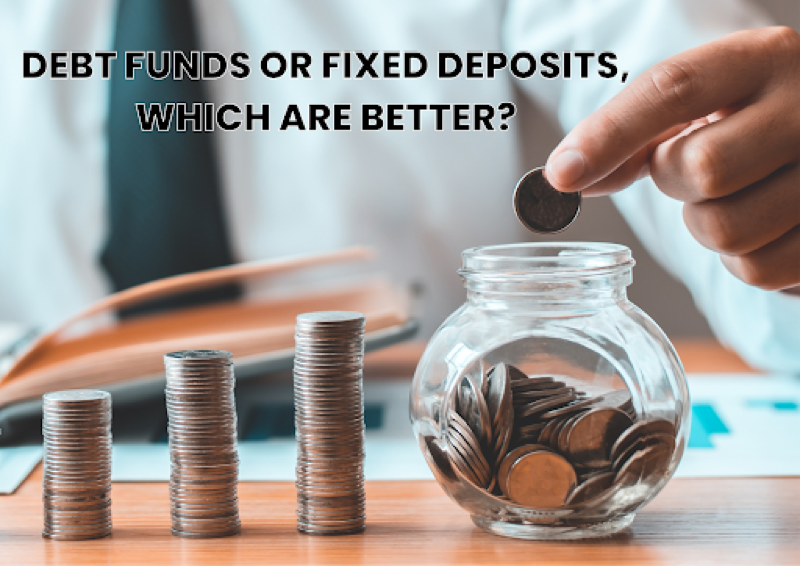 Debt Funds Or Fixed Deposits, Which Are Better?