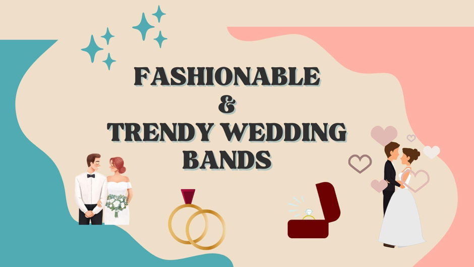 Fashionable And Trendy Wedding Bands