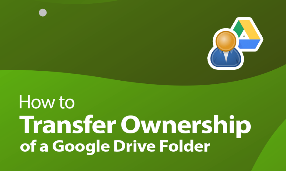 Transferring File Ownership in Google Drive